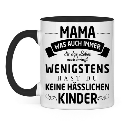 Mama wenigstens hast du keine hässlichen Kinder - Tasse zweifarbig