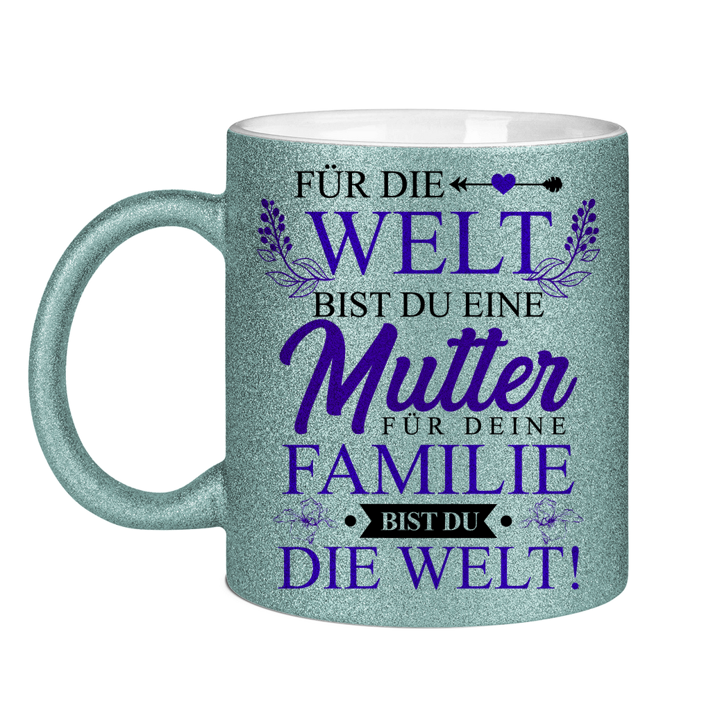 Für die Welt eine Mutter für deine Familie bist du die Welt! - Glitzertasse