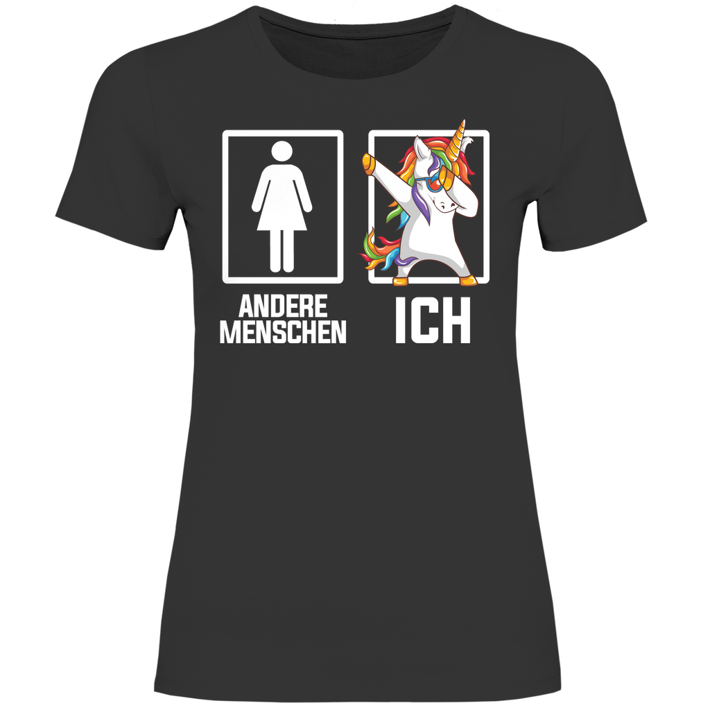 Andere Menschen Ich Einhorn - Damenshirt