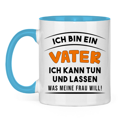 Ich bin ein Vater ich kann tun was meine Frau will! - Tasse zweifarbig