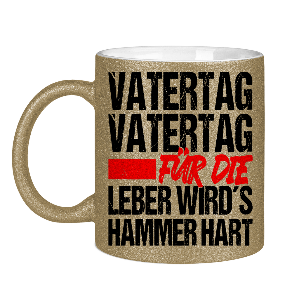 Vatertag für die Leber wirds Hammer hart - Glitzertasse Dark Gold Glitter One size