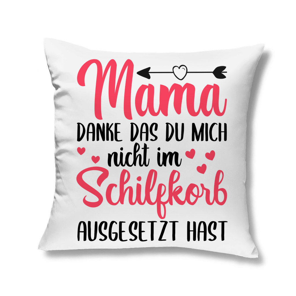 Mama danke das du mich nicht im Schilfskorb ausgesetzt hast - Kopfkissen