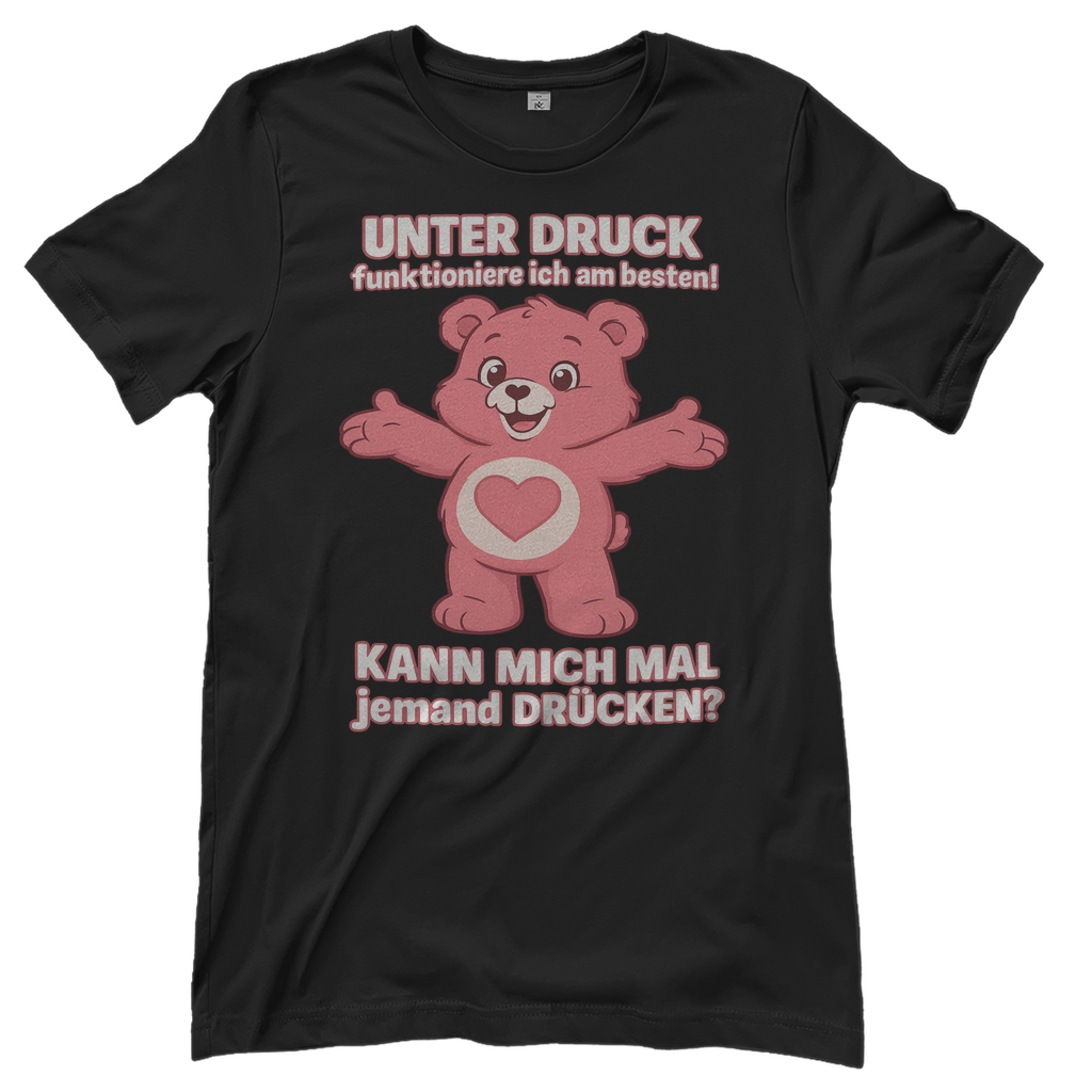 Damen T-Shirt – Unter Druck funktioniere ich am besten • Kann mich mal jemand drücken? • Bär Motiv Black
