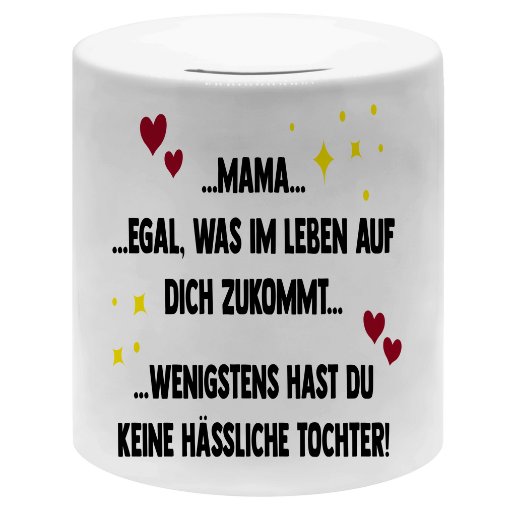 Mama wenigstens hast du keine hässliche Tochter! - Sparbüchse Money Box White One size