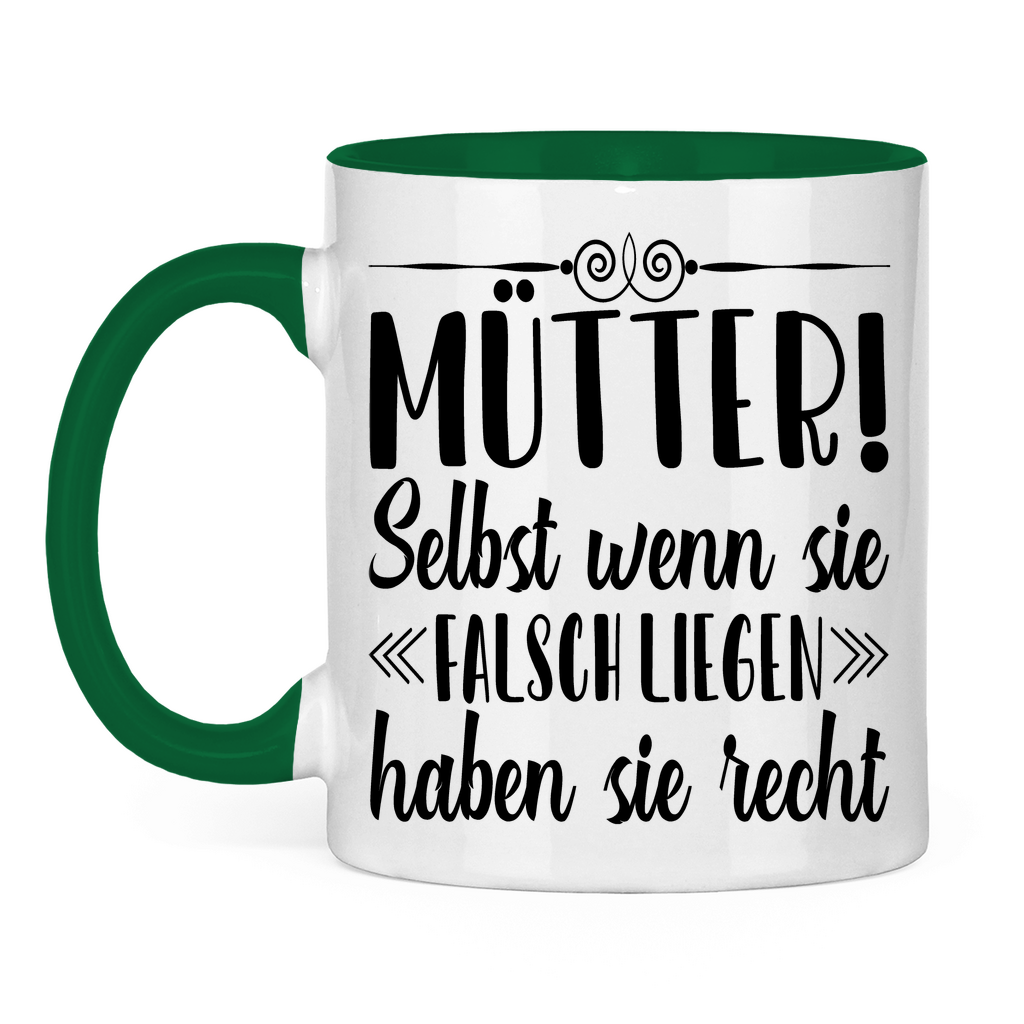 Mütter! Selbst wenn sie falsch liegen haben sie recht - Tasse zweifarbig