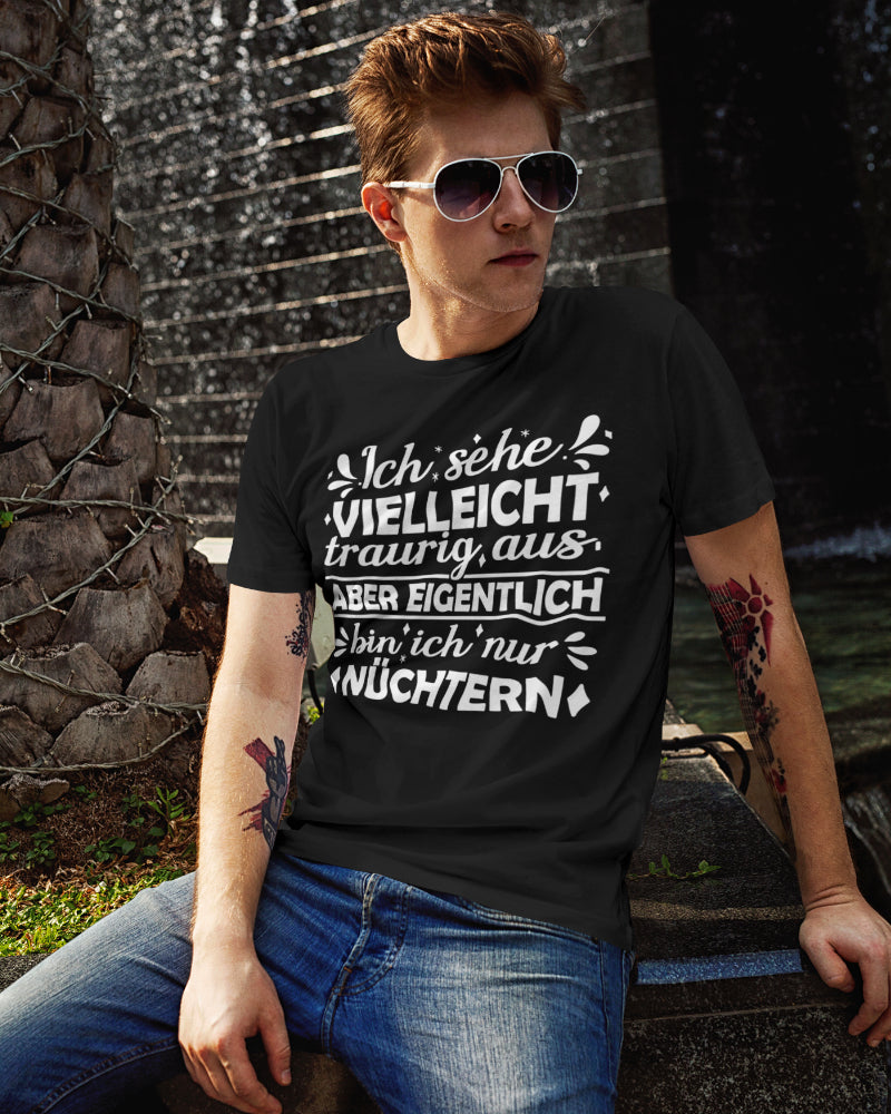 Lustiges Herren T-Shirt nüchtern traurig Spruch Party Humor Shirt Geschenk