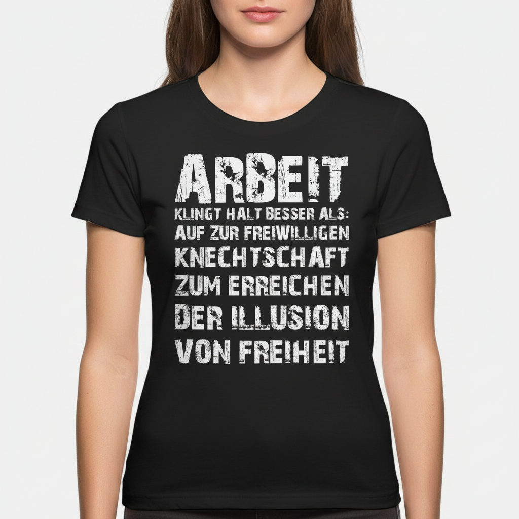 Arbeit klingt halt besser als die illusion von Freiheit - Damen Premium Bio T-Shirt