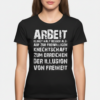 Arbeit klingt halt besser als die illusion von Freiheit - Damen Premium Bio T-Shirt