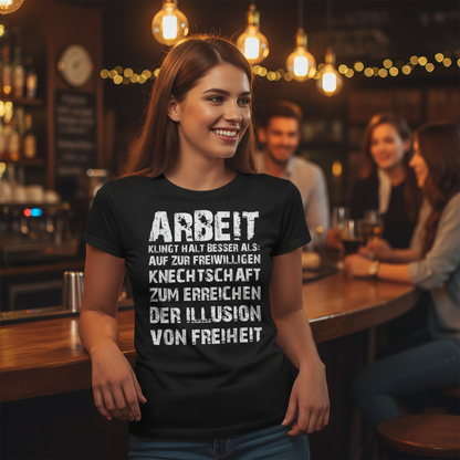 Arbeit klingt halt besser als die illusion von Freiheit - Damen Premium Bio T-Shirt