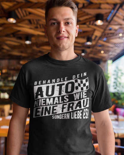 Auto Shirt Männer – Behandle dein Auto niemals wie eine Frau sondern liebe es