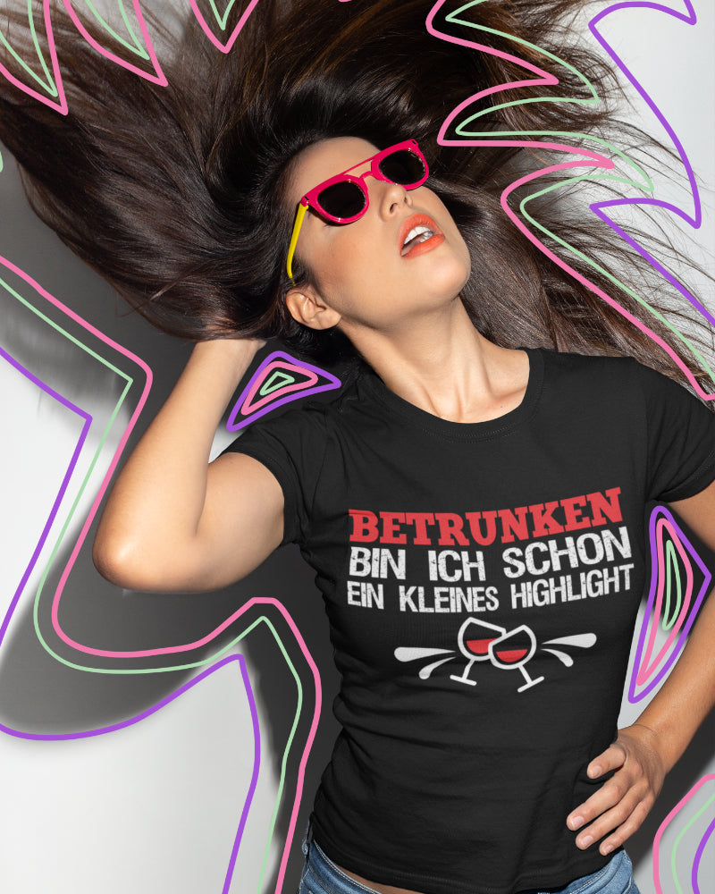 Betrunken bin ich schon ein kleines Highlight Damen Shirt Wein Sekt Geschenk