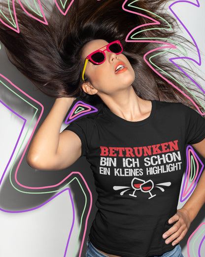 Betrunken bin ich schon ein kleines Highlight Damen Shirt Wein Sekt Geschenk