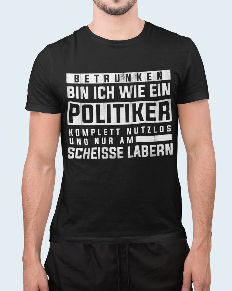 Lustiges Herren Shirt Betrunken wie Politiker komplett nutzlos Spruch Geschenk