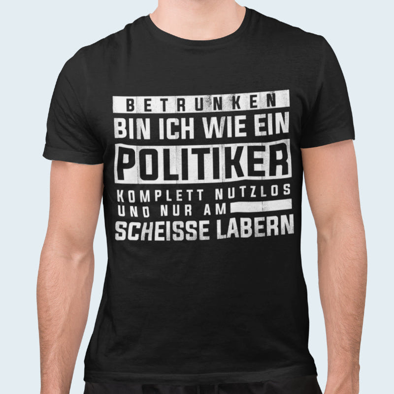 Lustiges Herren Shirt Betrunken wie Politiker komplett nutzlos Spruch Geschenk