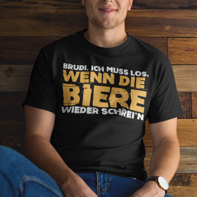 Bier Spruch Shirt Herren – Brudi ich muss los wenn die Biere wieder schrein