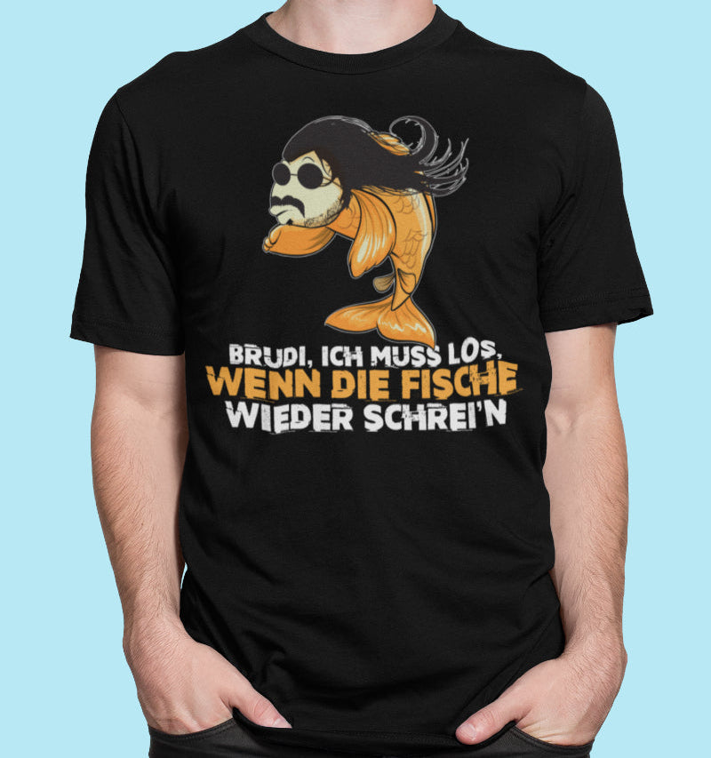 Herren T-Shirt Brudi ich muss los wenn die Fische wieder schrei&