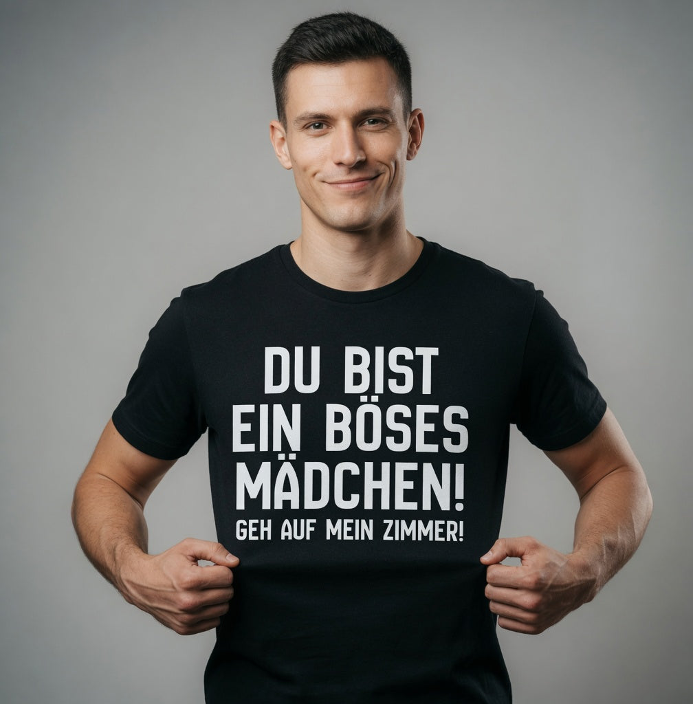 Du bist ein böses Mädchen! Geh auf mein Zimmer! - Herren T-Shirt
