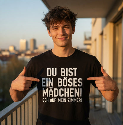Du bist ein böses Mädchen! Geh auf mein Zimmer! - Herren T-Shirt