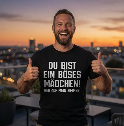 Du bist ein böses Mädchen! Geh auf mein Zimmer! - Herren T-Shirt