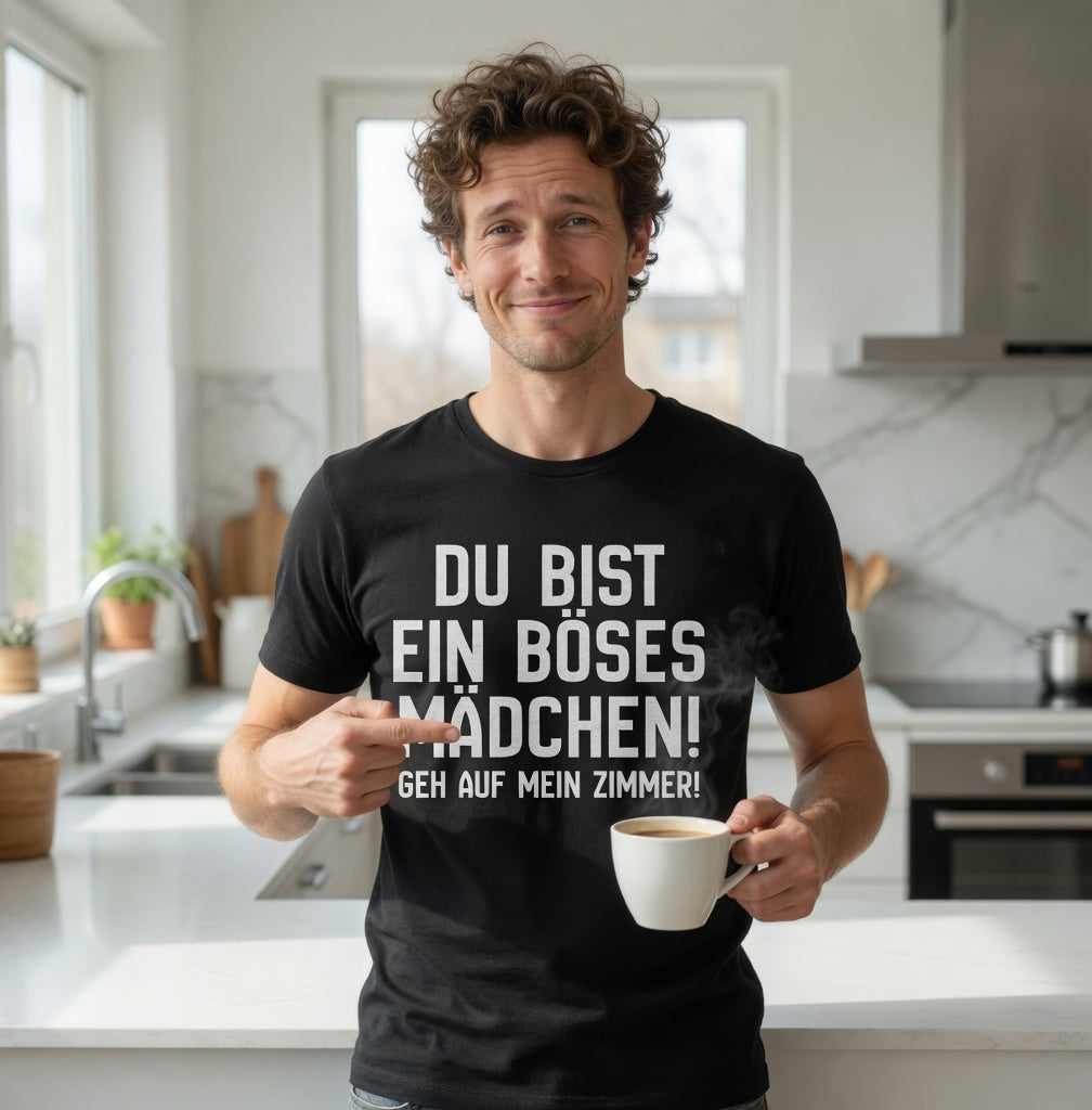 Du bist ein böses Mädchen! Geh auf mein Zimmer! - Herren T-Shirt