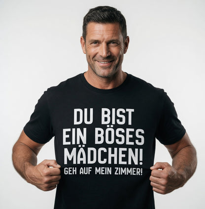 Du bist ein böses Mädchen! Geh auf mein Zimmer! - Herren T-Shirt