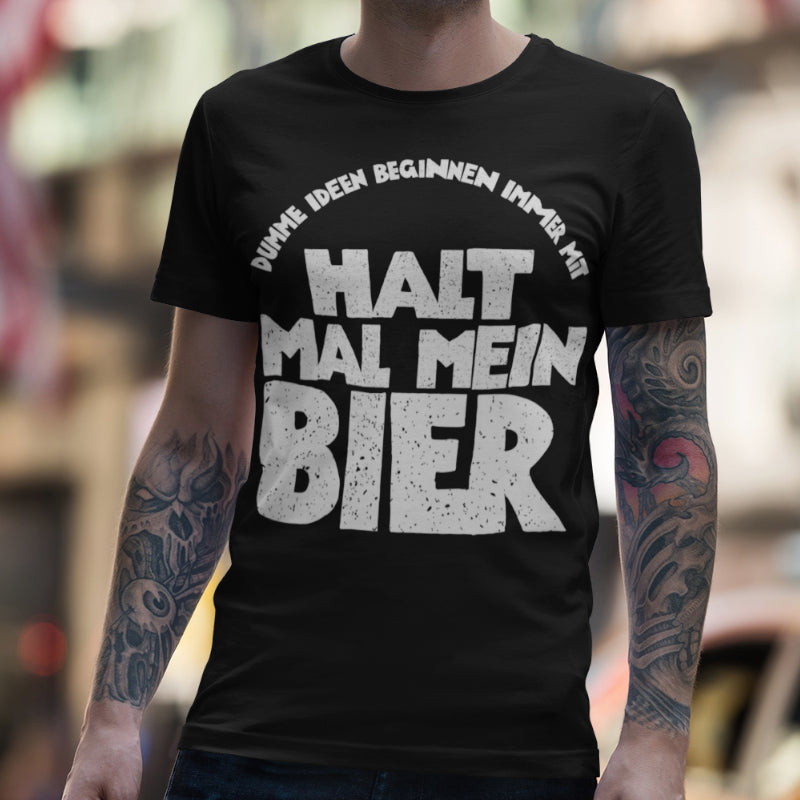 Halt mal mein Bier Shirt für Männer – dumme Ideen beginnen genau so