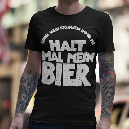 Halt mal mein Bier Shirt für Männer – dumme Ideen beginnen genau so