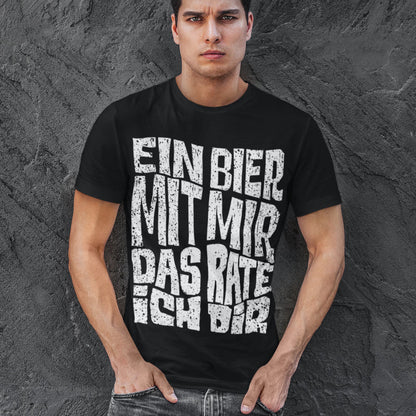 Ein Bier mit mir das rate ich dir – Trinkshirt für Männer Biertrinker Bierfans