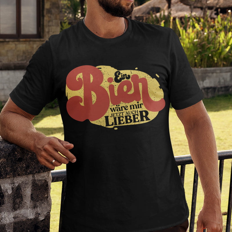 Ein Bier wäre mir jetzt auch lieber – Lustiges Bier T-Shirt für Männer 2.