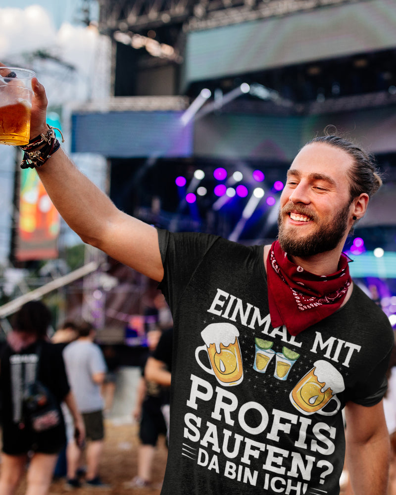 Bier Trinkspruch Herren Shirt Einmal mit Profis saufen Da bin ich Spruch