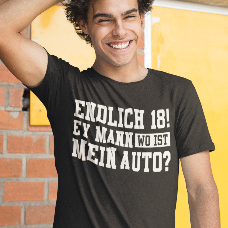 Endlich 18 Shirt Männer – Ey Mann wo ist mein Auto Fun Geburtstag Geschenk
