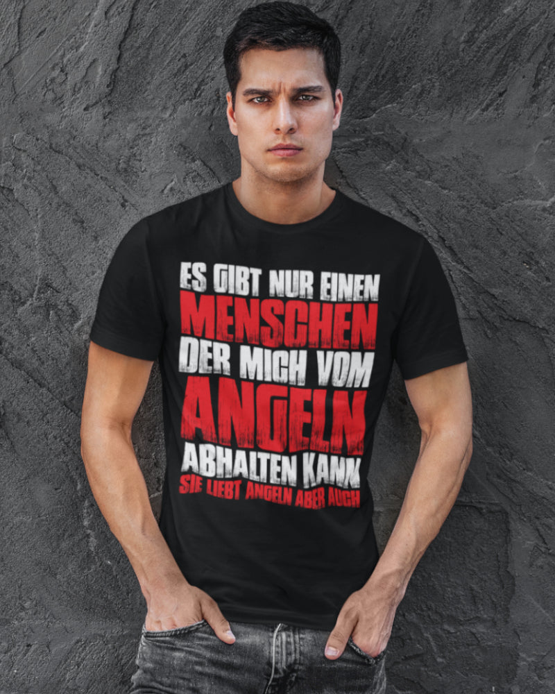 Lustiges Angler Shirt – Es gibt nur einen Menschen der mich vom Angeln abhält
