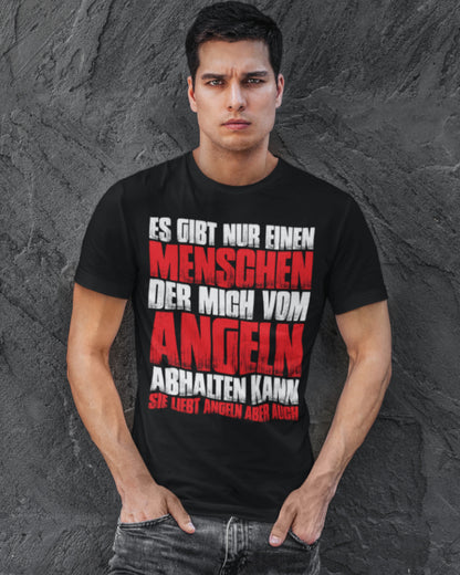Lustiges Angler Shirt – Es gibt nur einen Menschen der mich vom Angeln abhält