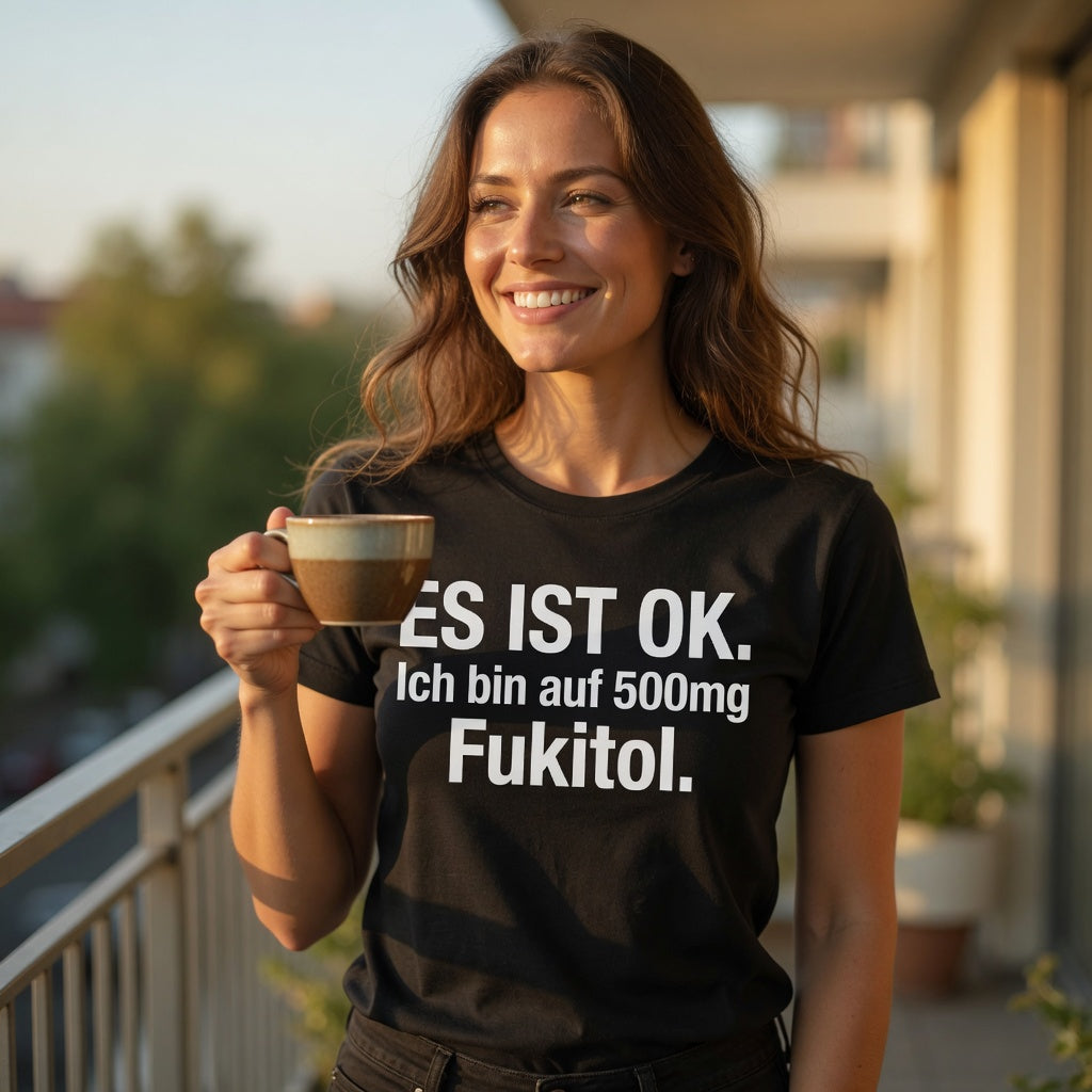 Es ist OK. Ich bin auf 500mg Fukitol - Damen Premium Bio T-Shirt