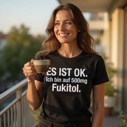 Es ist OK. Ich bin auf 500mg Fukitol - Damen Premium Bio T-Shirt