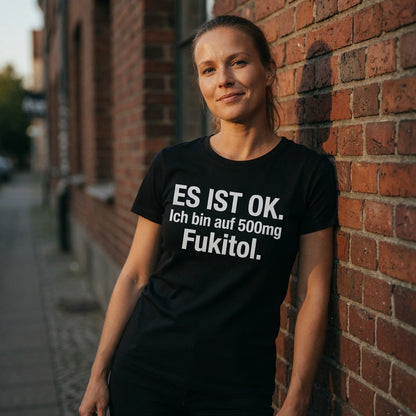 Es ist OK. Ich bin auf 500mg Fukitol - Damen Premium Bio T-Shirt
