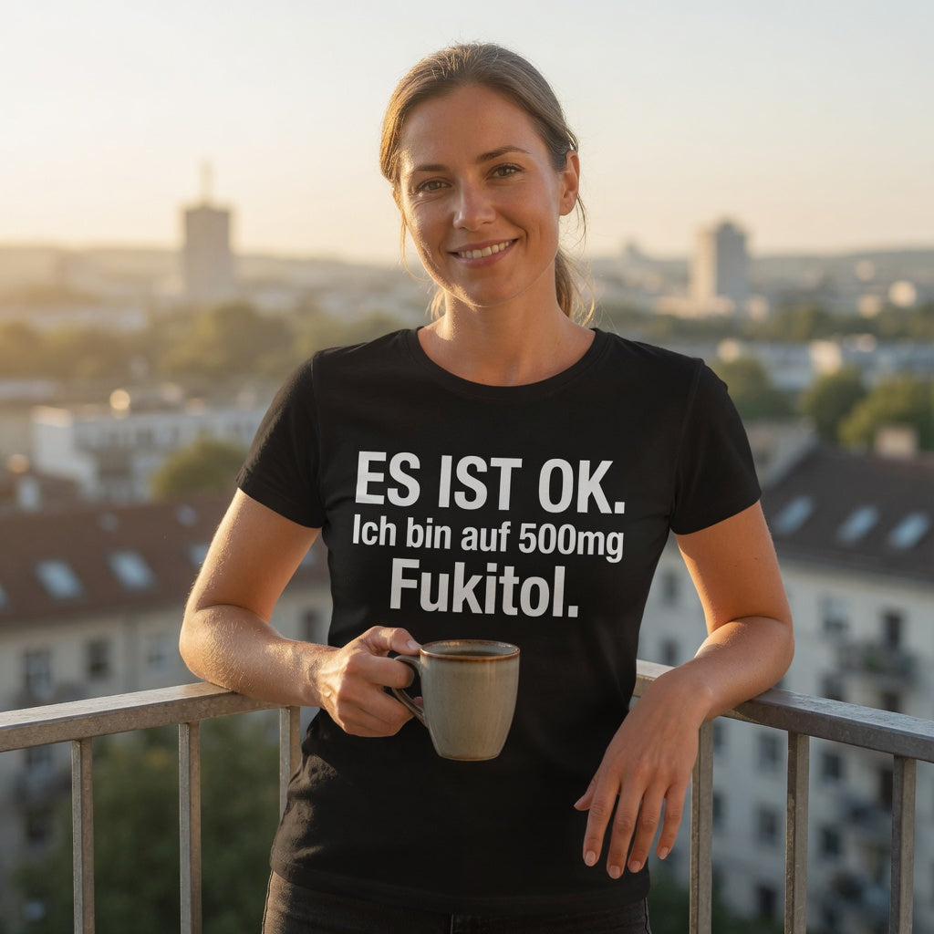 Es ist OK. Ich bin auf 500mg Fukitol - Damen Premium Bio T-Shirt
