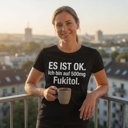 Es ist OK. Ich bin auf 500mg Fukitol - Damen Premium Bio T-Shirt
