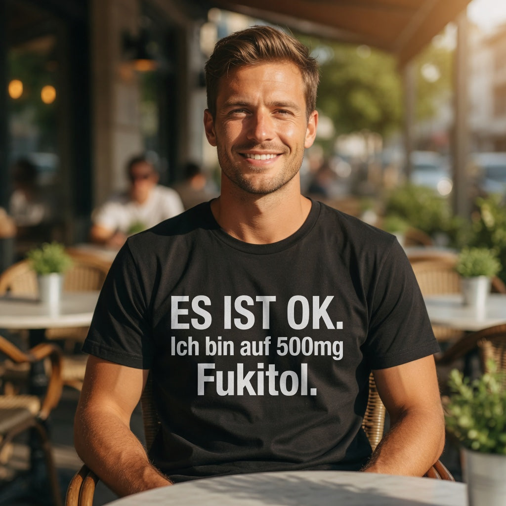 Es ist OK. Ich bin auf 500mg Fukitol - Herren T-Shirt