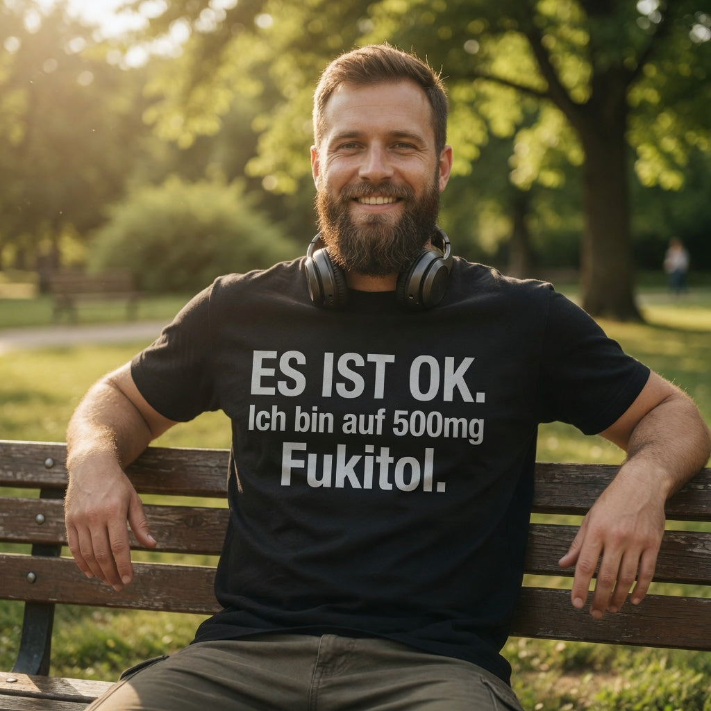 Es ist OK. Ich bin auf 500mg Fukitol - Herren T-Shirt