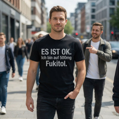 Es ist OK. Ich bin auf 500mg Fukitol - Herren T-Shirt