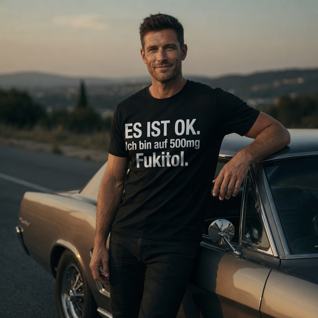 Es ist OK. Ich bin auf 500mg Fukitol - Herren T-Shirt