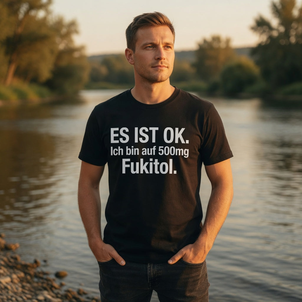 Es ist OK. Ich bin auf 500mg Fukitol - Herren T-Shirt