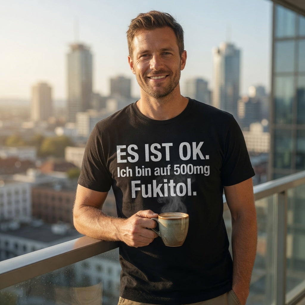 Es ist OK. Ich bin auf 500mg Fukitol - Herren T-Shirt