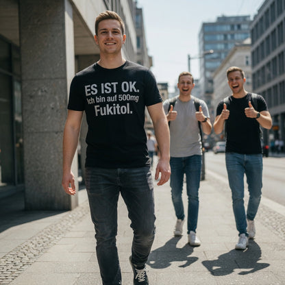 Es ist OK. Ich bin auf 500mg Fukitol - Herren T-Shirt