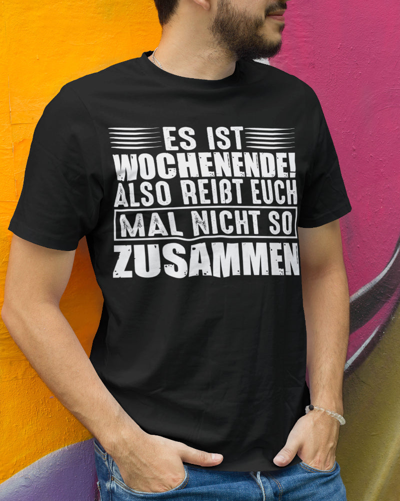 Wochenendshirt Männer Es ist Wochenende also reißt euch mal nicht so zusammen
