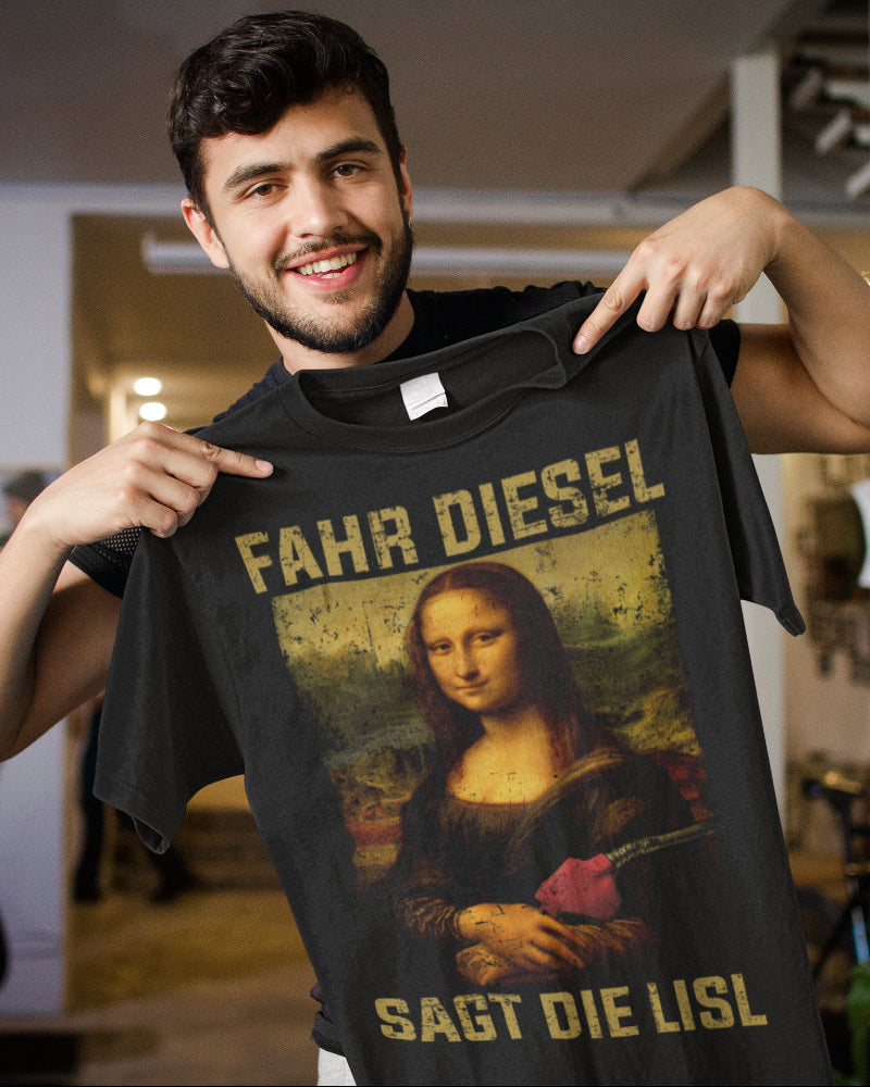 Fahr Diesel Shirt Männer – Mona Lisl Diesel Spruch Satire Tuning Fans Geschenk