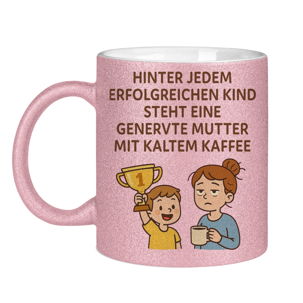 Hinter jedem Kind steht eine genervte Mutter - Glitzertasse Pink Glitter One size