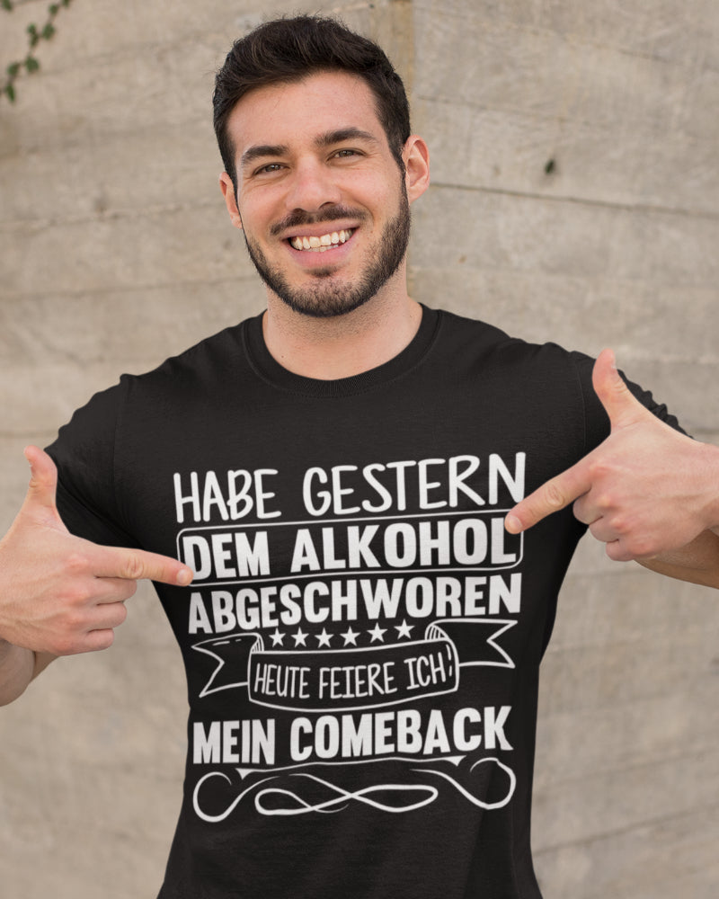 Spruchshirt Habe gestern dem Alkohol abgeschworen Heute feiere ich mein Comeback