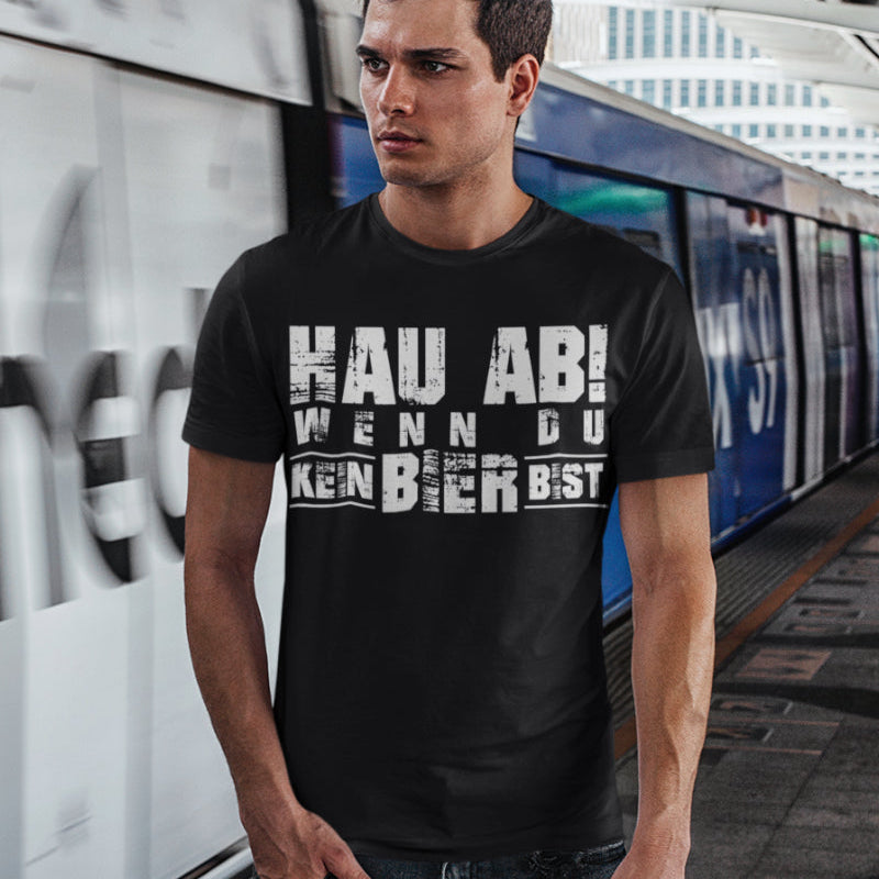Hau ab wenn du kein Bier bist Shirt – Lustiges Männer T-Shirt mit Suffhumor
